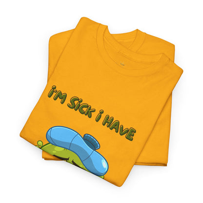 Humorous I'm Sick-