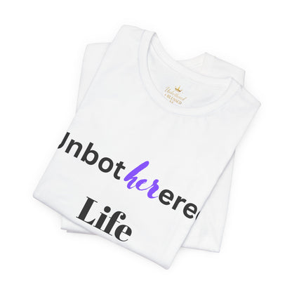 Unbothered Life Tee - Chill Vibe Short Sleeve Shirt, Casual Top, Relaxed Fit, Perfect Gift For Friends, Self-Care Style