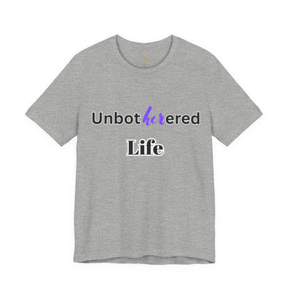 Unbothered Life Tee - Chill Vibe Short Sleeve Shirt, Casual Top, Relaxed Fit, Perfect Gift For Friends, Self-Care Style
