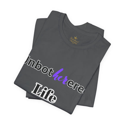 Unbothered Life Tee - Chill Vibe Short Sleeve Shirt, Casual Top, Relaxed Fit, Perfect Gift For Friends, Self-Care Style