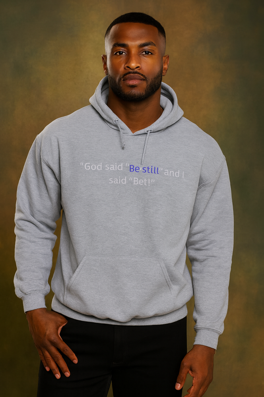 God Said 'Be Still' and I Said 'Bet!'" Hoodie