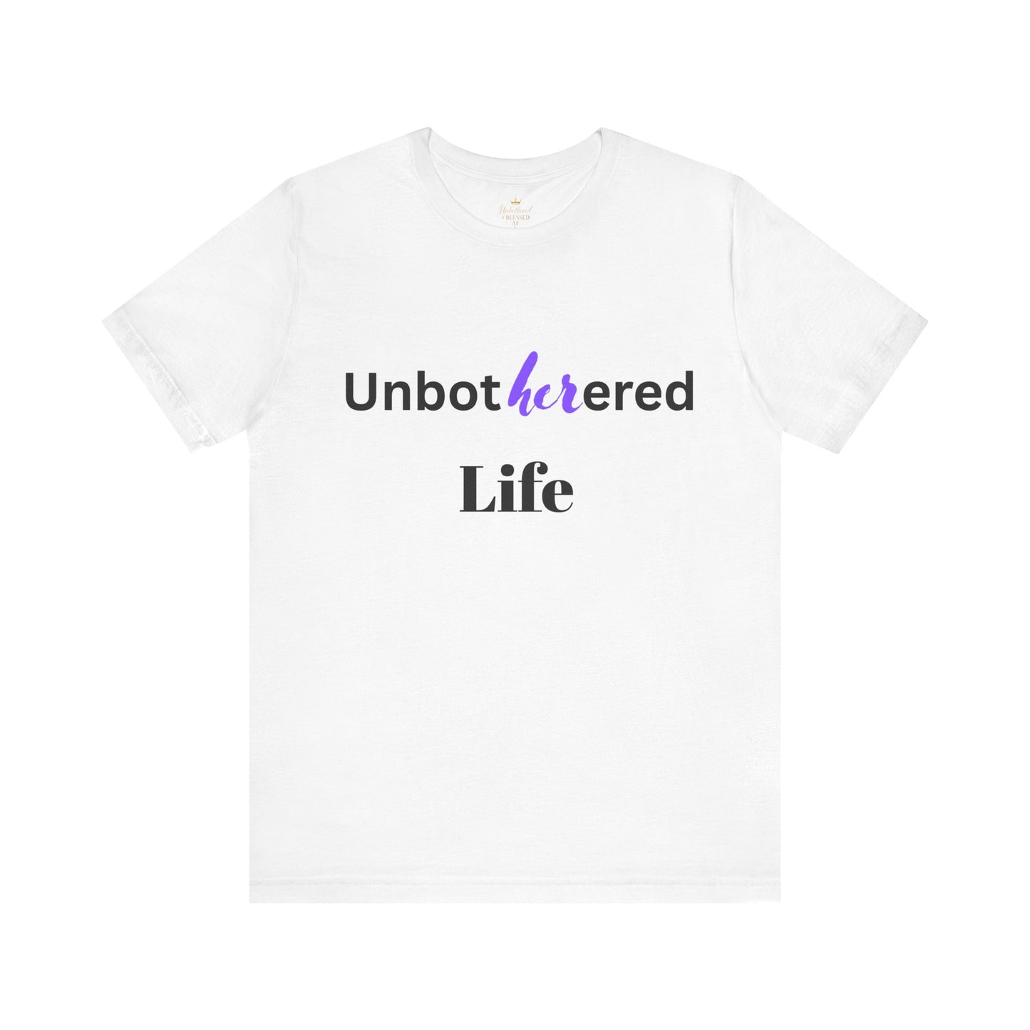 Unbothered Life Tee - Chill Vibe Short Sleeve Shirt, Casual Top, Relaxed Fit, Perfect Gift For Friends, Self-Care Style