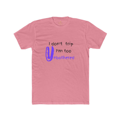 I don't trip I'm Unbothered